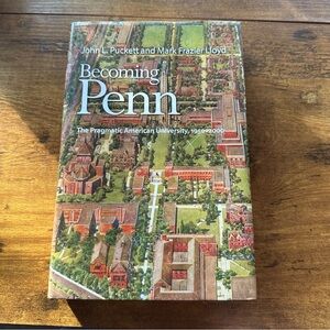 Becoming Penn:The Pragmatic American University, 1950-2000 Puckett, John L.Lloyd